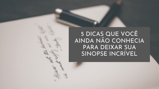 Aprenda a escrever sinopses que vendem com essas 5 dicas que você ainda não conhecia para deixar sua sinopse incrível