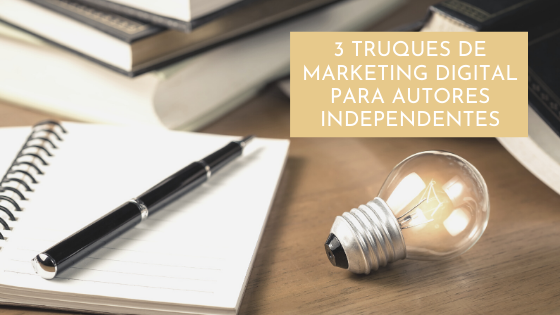 3 truques de marketing digital para autores independentes